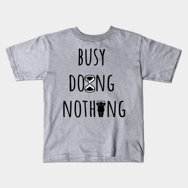 Busy Doing Nothing Kids T-Shirt by yassinebd